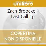 Zach Broocke - Last Call Ep cd musicale di Zach Broocke