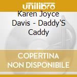 Karen Joyce Davis - Daddy'S Caddy cd