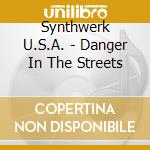 Synthwerk U.S.A. - Danger In The Streets cd