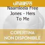 Naamleela Free Jones - Hers To Me cd