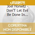 Joel Horwitz - Don'T Let Evil Be Done In Our Name cd