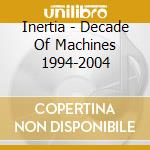 Inertia - Decade Of Machines 1994-2004 cd