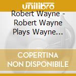Robert Wayne - Robert Wayne Plays Wayne Shorter cd musicale di Robert Wayne