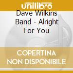 Dave Wilkins Band - Alright For You cd
