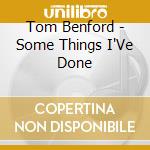 Tom Benford - Some Things I'Ve Done cd