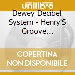 Dewey Decibel System - Henry'S Groove Collective cd