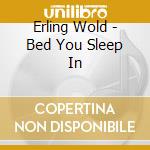 Erling Wold - Bed You Sleep In cd
