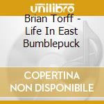 Brian Torff - Life In East Bumblepuck cd musicale di Brian Torff