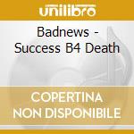 Badnews - Success B4 Death cd