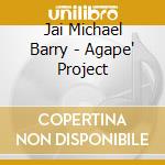 Jai Michael Barry - Agape' Project cd musicale di Jai Michael Barry