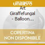 Art Giraffefungal - Balloon Animals cd