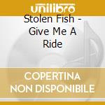 Stolen Fish - Give Me A Ride cd