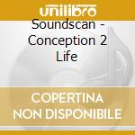 Soundscan - Conception 2 Life cd