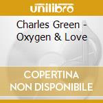 Charles Green - Oxygen & Love cd