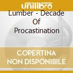 Lumber - Decade Of Procastination cd