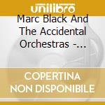 Marc Black And The Accidental Orchestras - Dark Light Dark cd