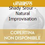 Shady Srour - Natural Improvisation cd musicale di Shady Srour