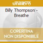 Billy Thompson - Breathe cd musicale di Billy Thompson