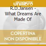 R.D.Jansen - What Dreams Are Made Of cd