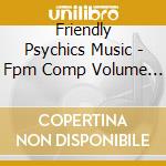 Friendly Psychics Music - Fpm Comp Volume 1 cd musicale di Friendly Psychics Music