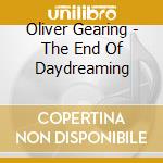 Oliver Gearing - The End Of Daydreaming cd