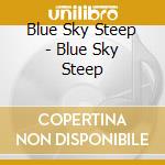 Blue Sky Steep - Blue Sky Steep cd musicale di Blue Sky Steep