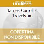 James Carroll - Travelvoid cd