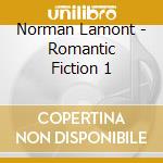 Norman Lamont - Romantic Fiction 1 cd
