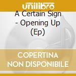 A Certain Sign - Opening Up (Ep) cd