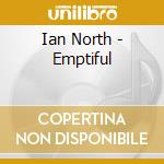 Ian North - Emptiful cd musicale di Ian North