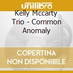 Kelly Mccarty Trio - Common Anomaly