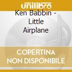 Ken Babbin - Little Airplane cd