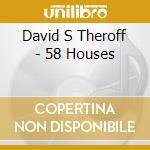 David S Theroff - 58 Houses cd musicale di David S Theroff