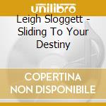 Leigh Sloggett - Sliding To Your Destiny cd