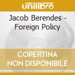 Jacob Berendes - Foreign Policy cd musicale di Jacob Berendes