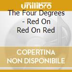 The Four Degrees - Red On Red On Red cd