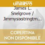 James L. Snelgrove / Jimmysixstringtm - Can'T Lie To The Lord! cd musicale di James L. Snelgrove / Jimmysixstringtm