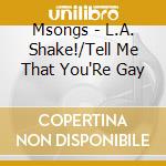 Msongs - L.A. Shake!/Tell Me That You'Re Gay cd