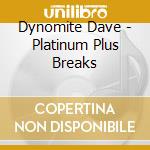 Dynomite Dave - Platinum Plus Breaks cd