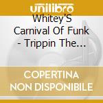 Whitey'S Carnival Of Funk - Trippin The Ass Fantastic cd musicale di Whitey'S Carnival Of Funk