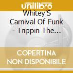 Whitey'S Carnival Of Funk - Trippin The Ass Fantastic cd