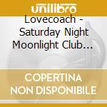 Lovecoach - Saturday Night Moonlight Club Mix cd