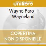 Wayne Faro - Wayneland cd musicale di Wayne Faro