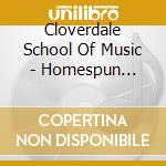 Cloverdale School Of Music - Homespun Holidays cd musicale di Cloverdale School Of Music