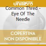 Common Thred - Eye Of The Needle cd