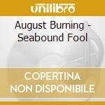August Burning - Seabound Fool cd