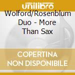 Wolford/Rosenblum Duo - More Than Sax cd musicale di Wolford/Rosenblum Duo