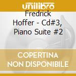 Fredrick Hoffer - Cd#3, Piano Suite #2 cd