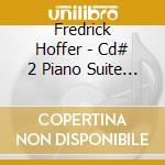 Fredrick Hoffer - Cd# 2 Piano Suite Number One cd