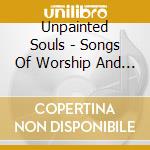 Unpainted Souls - Songs Of Worship And Wonder